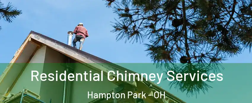 Residential Chimney Services Hampton Park - OH
