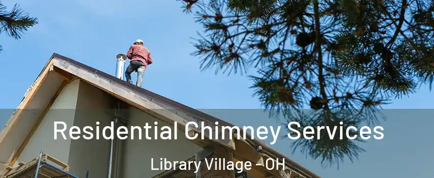 Residential Chimney Services Library Village - OH