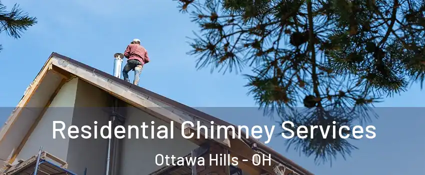 Residential Chimney Services Ottawa Hills - OH