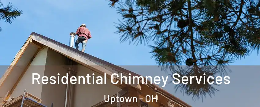 Residential Chimney Services Uptown - OH