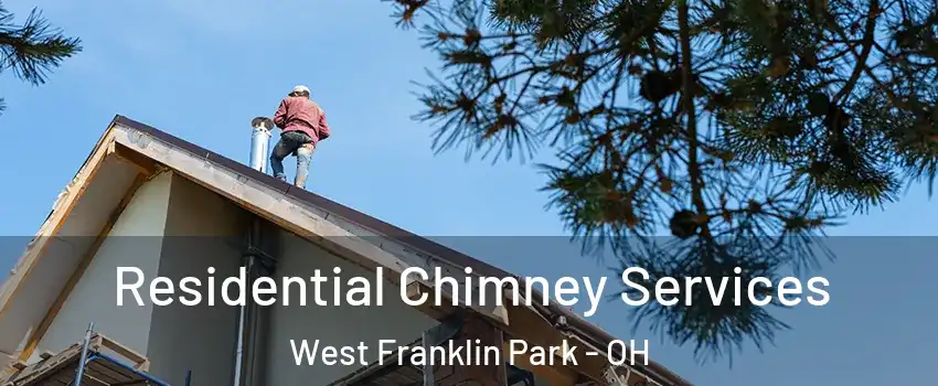Residential Chimney Services West Franklin Park - OH