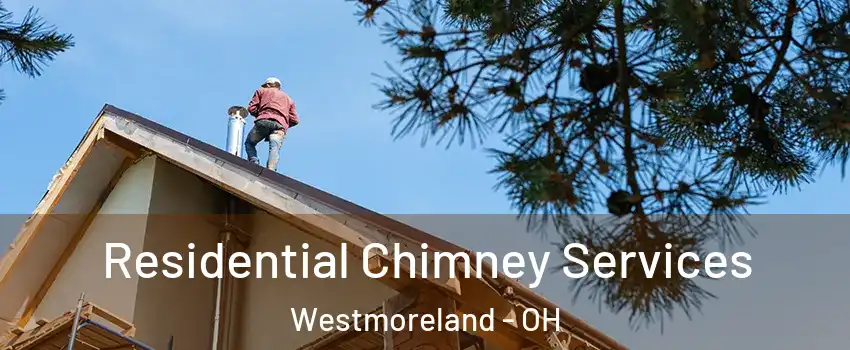 Residential Chimney Services Westmoreland - OH