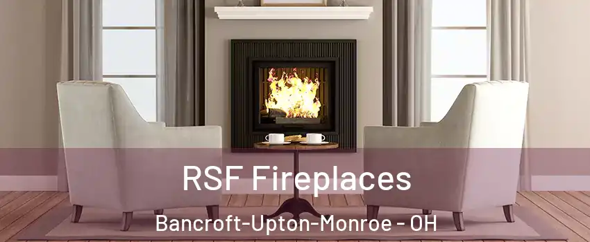 RSF Fireplaces Bancroft-Upton-Monroe - OH