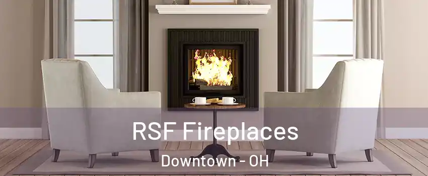 RSF Fireplaces Downtown - OH