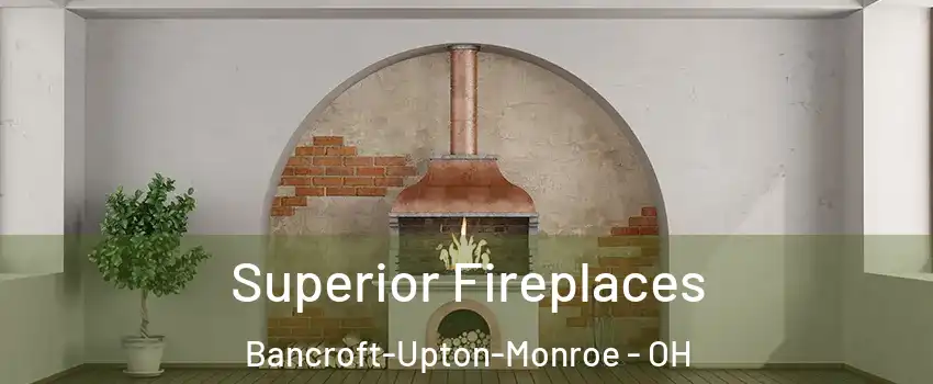 Superior Fireplaces Bancroft-Upton-Monroe - OH