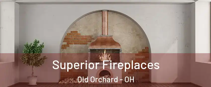 Superior Fireplaces Old Orchard - OH