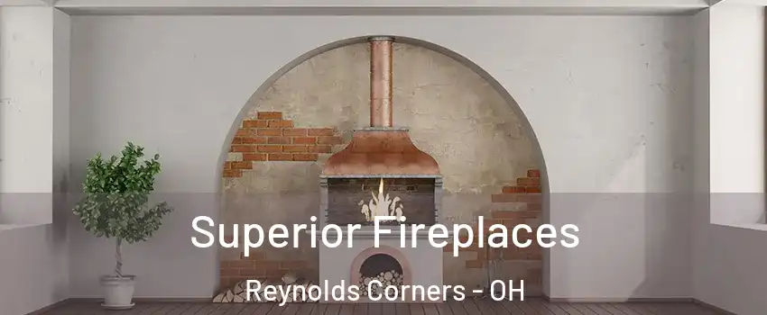 Superior Fireplaces Reynolds Corners - OH