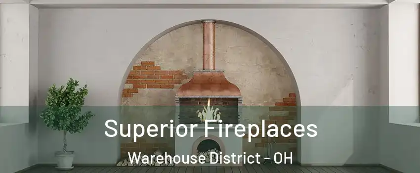 Superior Fireplaces Warehouse District - OH