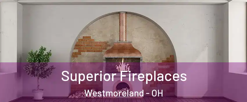 Superior Fireplaces Westmoreland - OH