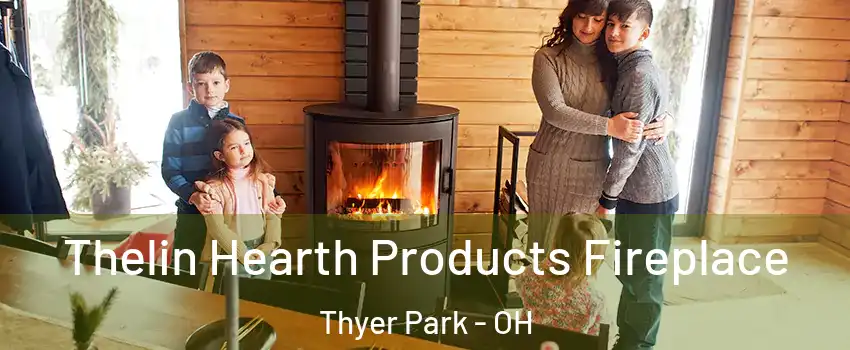 Thelin Hearth Products Fireplace Thyer Park - OH