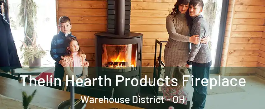 Thelin Hearth Products Fireplace Warehouse District - OH