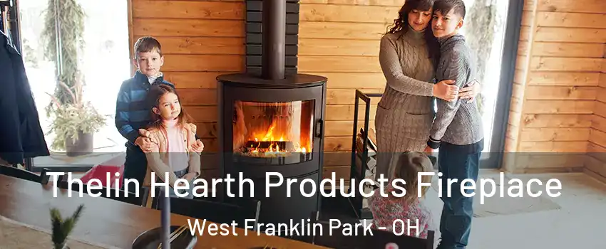Thelin Hearth Products Fireplace West Franklin Park - OH