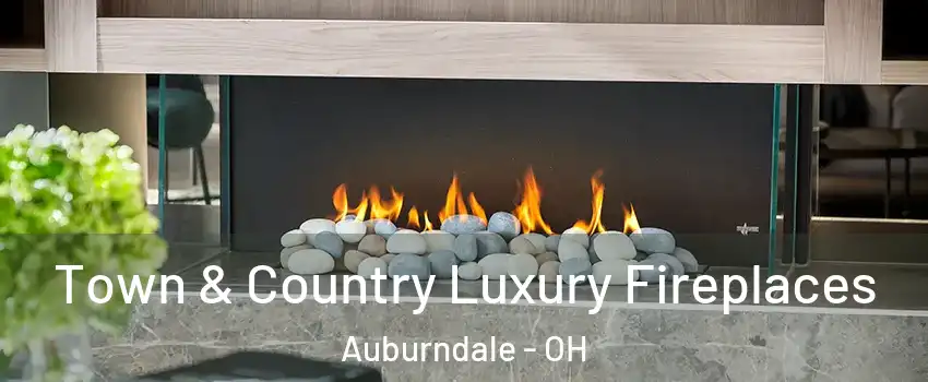 Town & Country Luxury Fireplaces Auburndale - OH