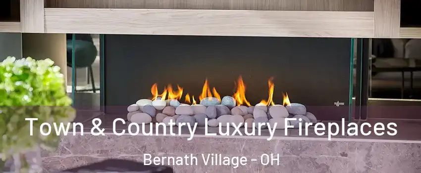 Town & Country Luxury Fireplaces Bernath Village - OH