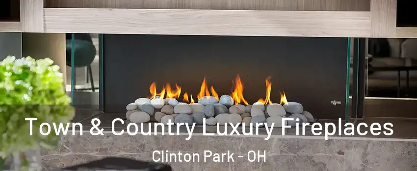 Town & Country Luxury Fireplaces Clinton Park - OH