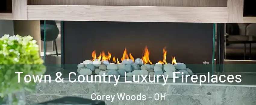 Town & Country Luxury Fireplaces Corey Woods - OH