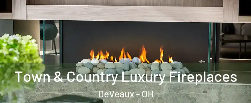 Town & Country Luxury Fireplaces DeVeaux - OH