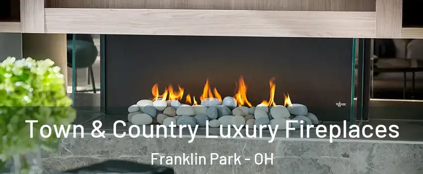 Town & Country Luxury Fireplaces Franklin Park - OH