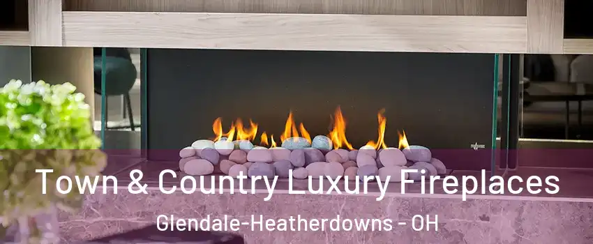 Town & Country Luxury Fireplaces Glendale-Heatherdowns - OH
