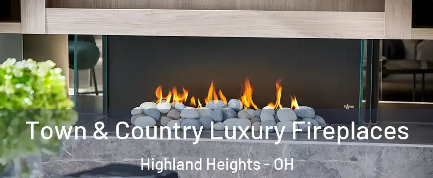 Town & Country Luxury Fireplaces Highland Heights - OH