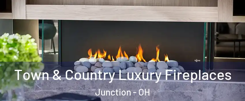 Town & Country Luxury Fireplaces Junction - OH