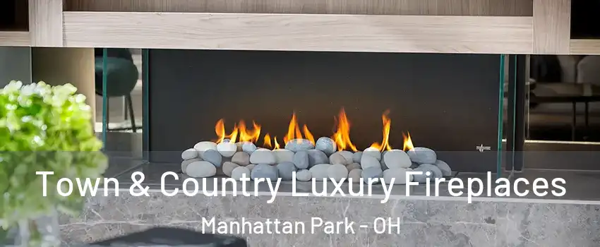 Town & Country Luxury Fireplaces Manhattan Park - OH