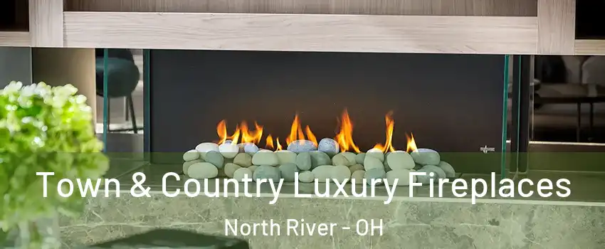 Town & Country Luxury Fireplaces North River - OH