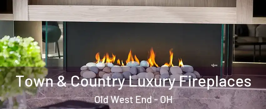 Town & Country Luxury Fireplaces Old West End - OH