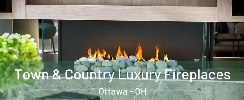 Town & Country Luxury Fireplaces Ottawa - OH