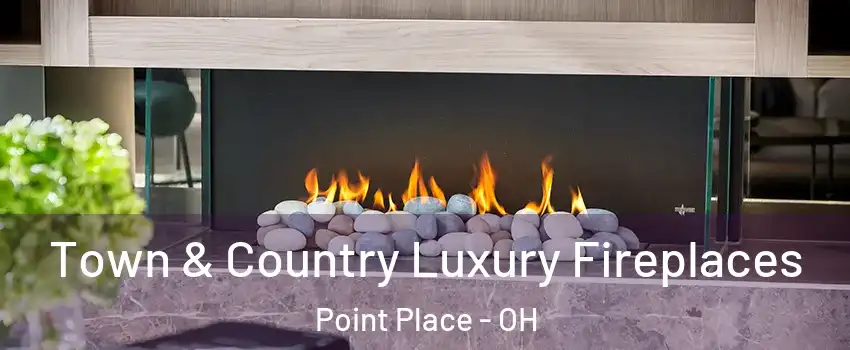 Town & Country Luxury Fireplaces Point Place - OH
