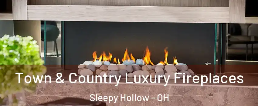 Town & Country Luxury Fireplaces Sleepy Hollow - OH