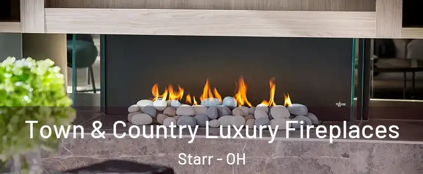 Town & Country Luxury Fireplaces Starr - OH