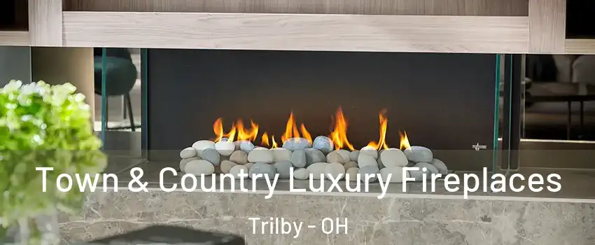 Town & Country Luxury Fireplaces Trilby - OH