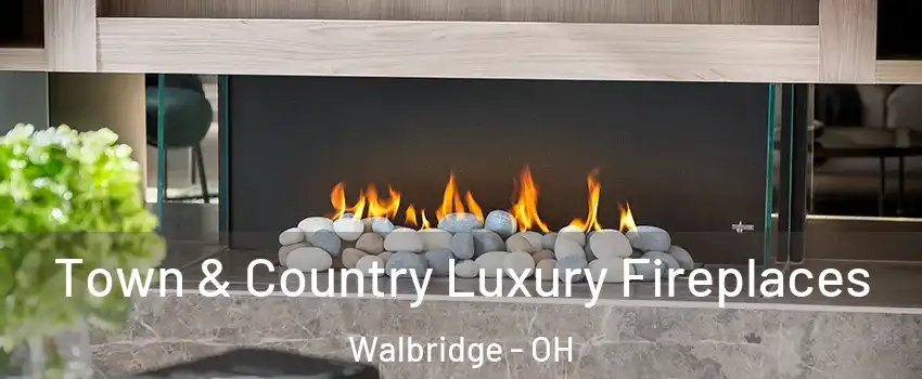 Town & Country Luxury Fireplaces Walbridge - OH
