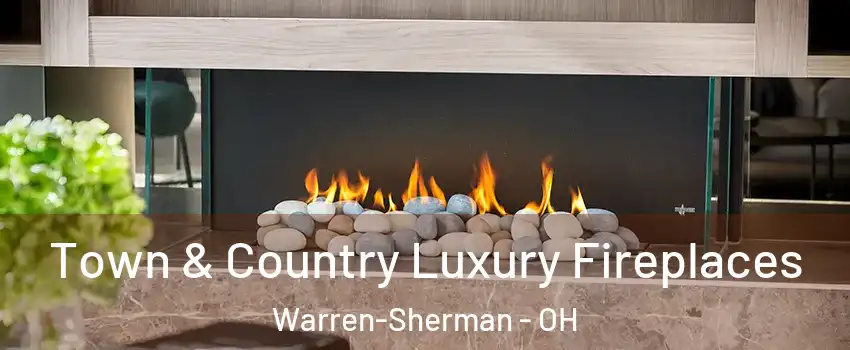 Town & Country Luxury Fireplaces Warren-Sherman - OH