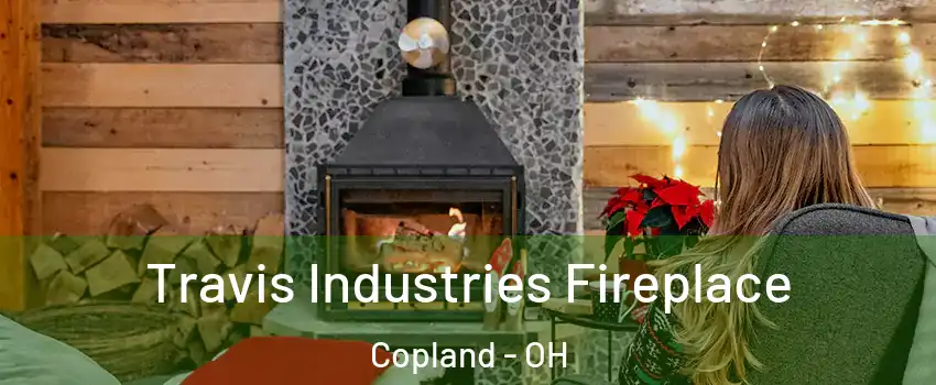 Travis Industries Fireplace Copland - OH
