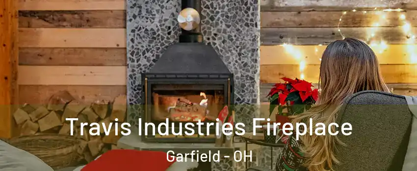 Travis Industries Fireplace Garfield - OH