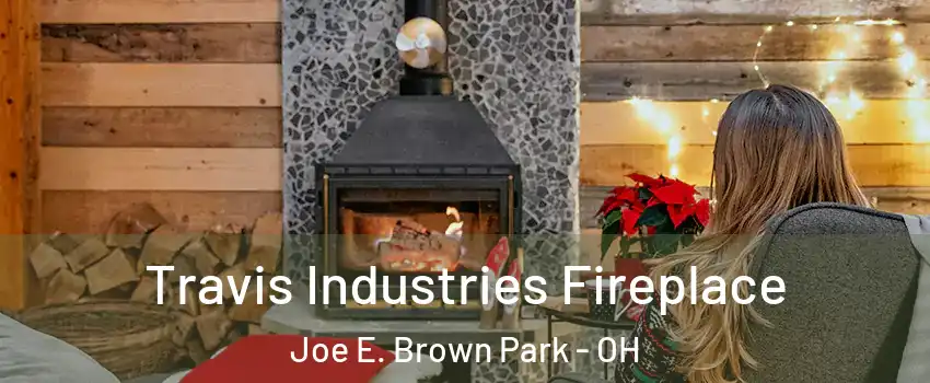 Travis Industries Fireplace Joe E. Brown Park - OH