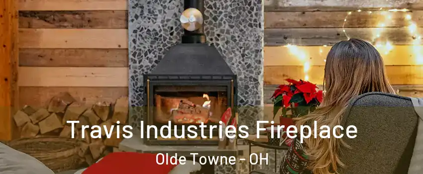 Travis Industries Fireplace Olde Towne - OH