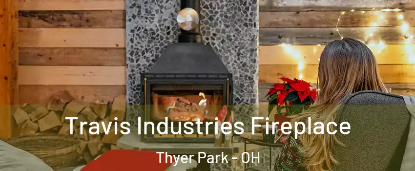 Travis Industries Fireplace Thyer Park - OH