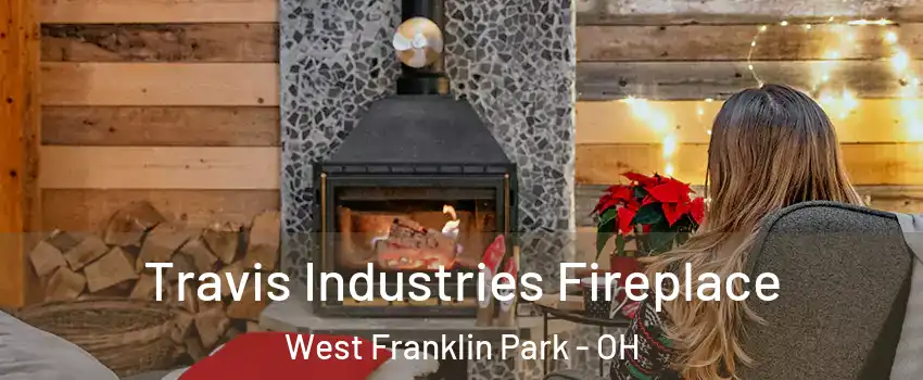 Travis Industries Fireplace West Franklin Park - OH