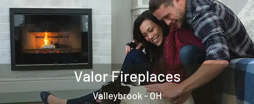 Valor Fireplaces Valleybrook - OH