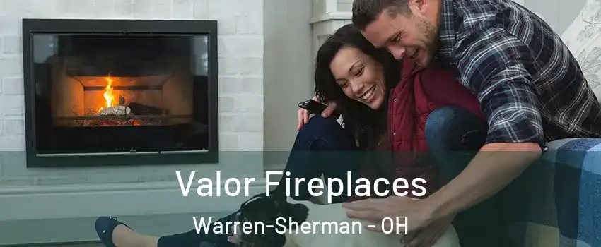 Valor Fireplaces Warren-Sherman - OH