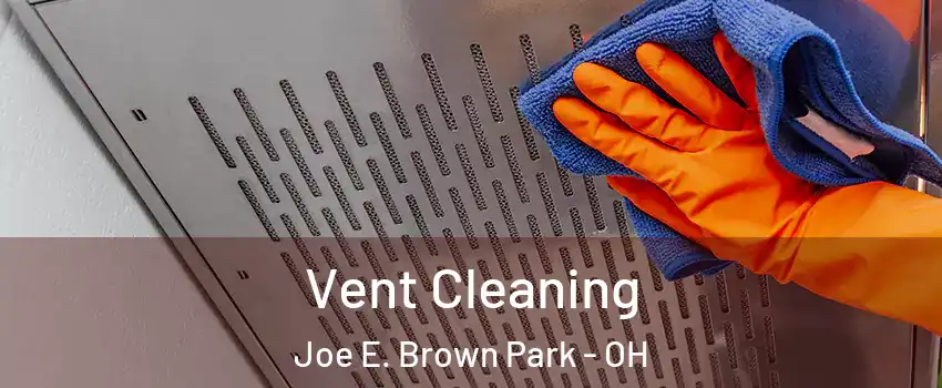 Vent Cleaning Joe E. Brown Park - OH