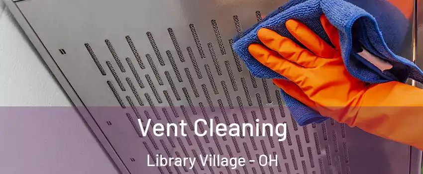 Vent Cleaning Library Village - OH