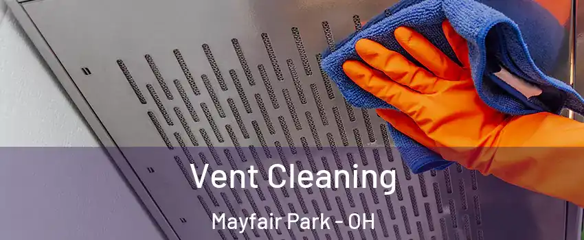 Vent Cleaning Mayfair Park - OH