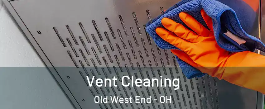 Vent Cleaning Old West End - OH