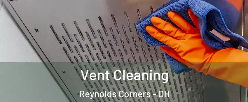 Vent Cleaning Reynolds Corners - OH