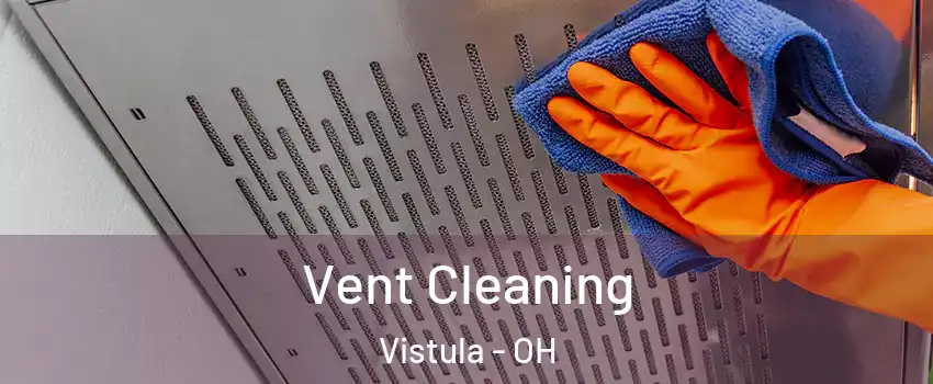 Vent Cleaning Vistula - OH