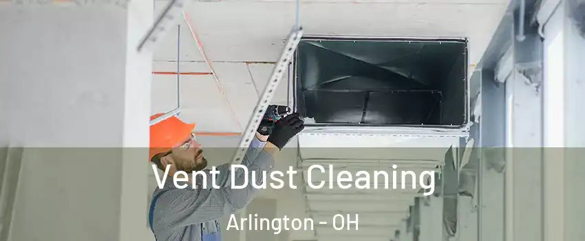 Vent Dust Cleaning Arlington - OH